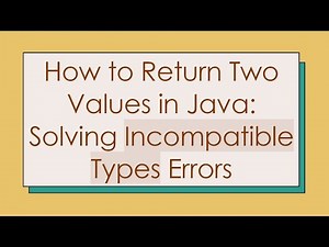 How to Return Two Values in Java: Solving Incompatible Types Errors