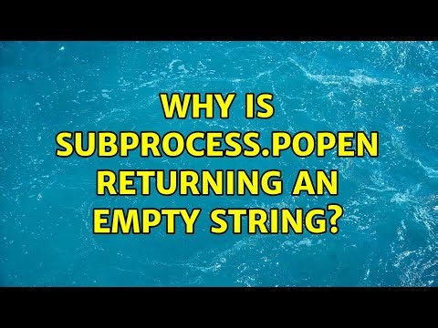 Why is subprocess.popen returning an empty string? (3 Solutions!!)