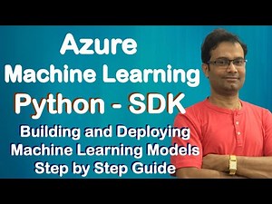 Azure Machine Learning | Building & Deploying using Azure Python SDK | Step By Step Guide | Hands on