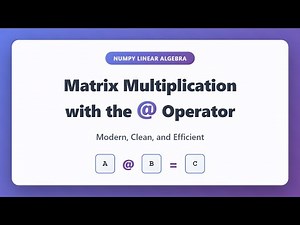 NumPy @ Operator: Master Matrix Multiplication in Python | Linear Algebra Tutorial