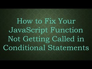 How to Fix Your JavaScript Function Not Getting Called in Conditional Statements