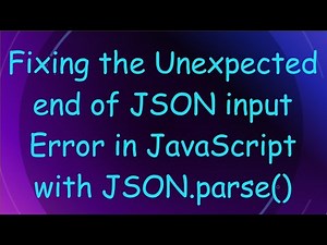 Fixing the Unexpected end of JSON input Error in JavaScript with JSON.parse()