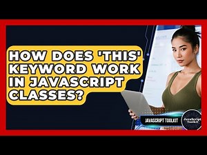 How Does 'this' Keyword Work In JavaScript Classes? - JavaScript Toolkit