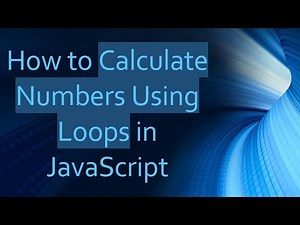 How to Calculate Numbers Using Loops in JavaScript