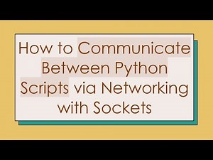 How to Communicate Between Python Scripts via Networking with Sockets