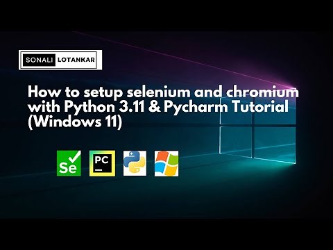 How to setup & install selenium with python( 3.11) and pycharm on windows 11 | chromium driver