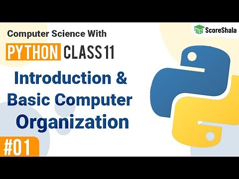 Introduction, Computer Components & Computer Organization | Class 11 Computer Science with Python #1
