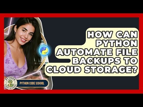 How Can Python Automate File Backups To Cloud Storage? - Python Code School