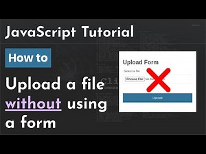 Using JavaScript to upload a file without using a form | JavaScript and Ajax Tutorial
