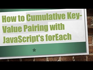 How to Cumulative Key-Value Pairing with JavaScript's forEach