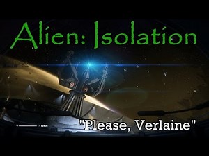 "Please, Verlaine" - Alien: Isolation (part 7)