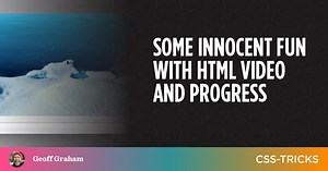 Some Innocent Fun With HTML Video and Progress | CSS-Tricks
