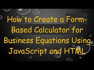 How to Create a Form-Based Calculator for Business Equations Using JavaScript and HTML