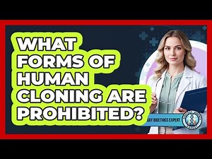 What Forms Of Human Cloning Are Prohibited?