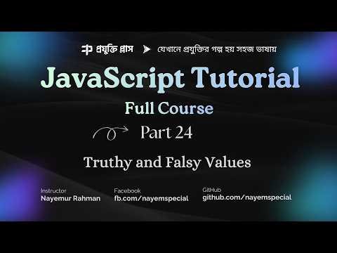 JavaScript Bangla Tutorial #24 | Truthy and Falsy Values Explained with Practical Examples