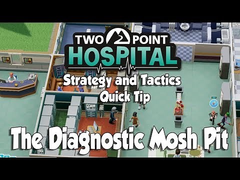 Two Point Hospital Strategy & Tactics Quick Tip: The Diagnostic Mosh Pit