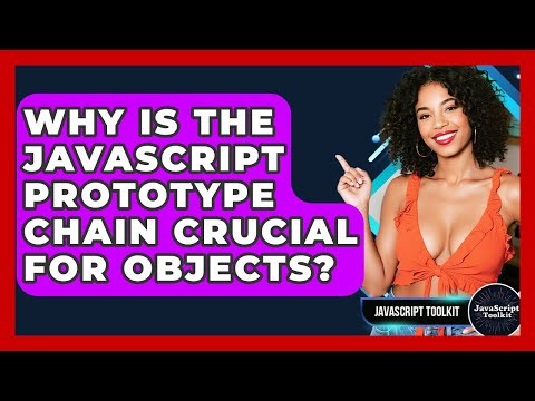 Why Is The JavaScript Prototype Chain Crucial For Objects? - JavaScript Toolkit