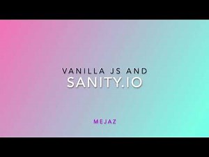 Vanilla JavaScript With Sanity