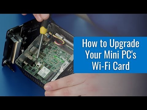 How to Upgrade Your Mini PCs' Wi-Fi Card: Step By Step Directions