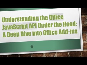 Understanding the Office JavaScript API Under the Hood: A Deep Dive into Office Add-ins
