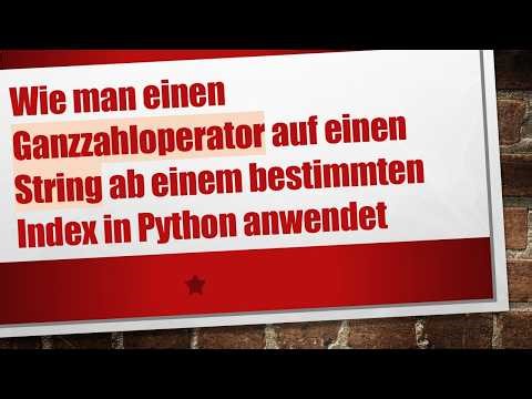 Wie man einen Ganzzahloperator auf einen String ab einem bestimmten Index in Python anwendet