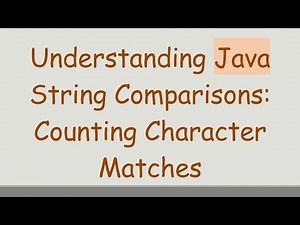 Understanding Java String Comparisons: Counting Character Matches