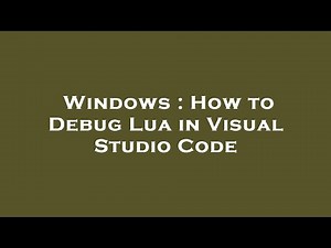 Windows : How to Debug Lua in Visual Studio Code