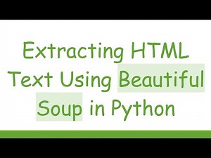 Extracting HTML Text Using Beautiful Soup in Python