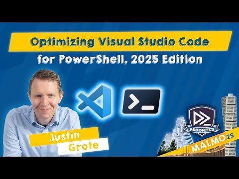 Optimizing Visual Studio Code for PowerShell, 2025 Edition - Justin Grote - PSConfEU 2025