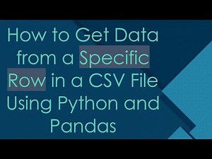 How to Get Data from a Specific Row in a CSV File Using Python and Pandas