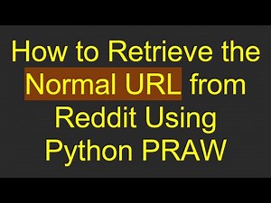 How to Retrieve the Normal URL from Reddit Using Python PRAW