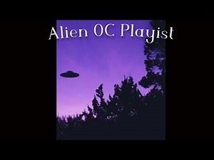 Alien OC Playlist
