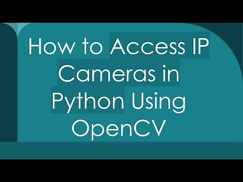 How to Access IP Cameras in Python Using OpenCV