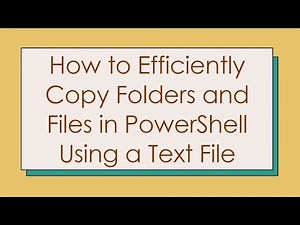 How to Efficiently Copy Folders and Files in PowerShell Using a Text File