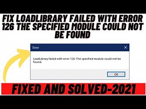 How to Fix Load Library failed with Error 126 The Specified Module Could not be Found-Solved 2021