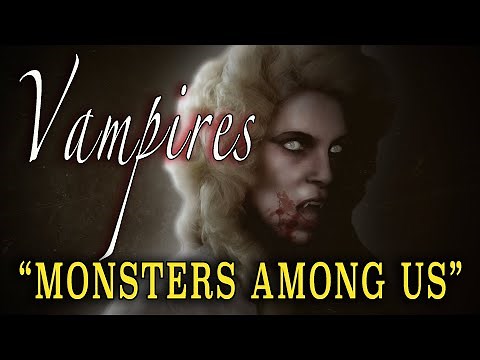 "Vampires" - A History from the Ancients to Stoker - 'Monsters Among Us'