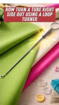 How To Turn A Tube Right Side Out Using A Loop Turner