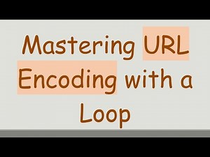 Mastering URL Encoding with a Loop