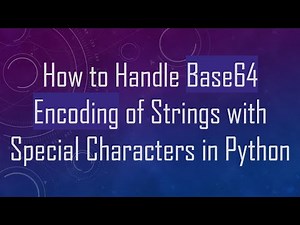 How to Handle Base64 Encoding of Strings with Special Characters in Python