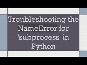 Troubleshooting the NameError for 'subprocess' in Python