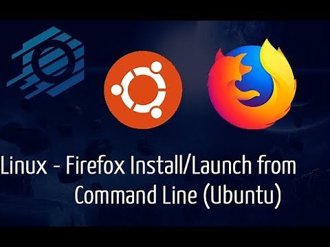 Linux - Installing & Launching Firefox via Command Line Ubuntu