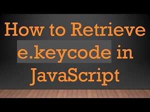 How to Retrieve e.keycode in JavaScript