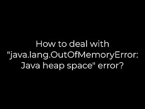 Java :How to deal with "java.lang.OutOfMemoryError: Java heap space" error?(5solution)