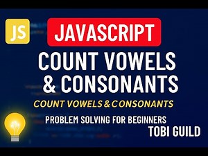 Count Vowels & Consonants in JavaScript | Problem Solving for Beginners