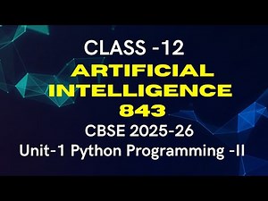 UNIT-1 PYTHON PROGRAMMING-II || ARTIFICIAL INTELLIGENCE || CLASS-12 AI 843 || CBSE 2025-26
