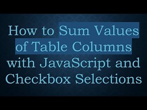 How to Sum Values of Table Columns with JavaScript and Checkbox Selections