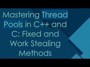Mastering Thread Pools in C++ and C: Fixed and Work Stealing Methods