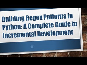 Building Regex Patterns in Python: A Complete Guide to Incremental Development