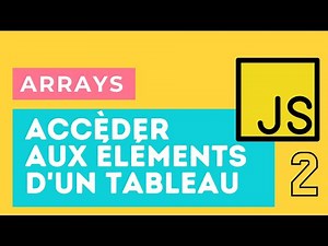 2- Accèder aux éléments d'un tableau en Javascript