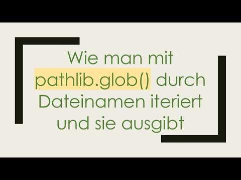 Wie man mit pathlib.glob() durch Dateinamen iteriert und sie ausgibt